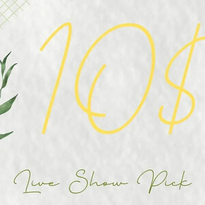 10$ Live Show Pick